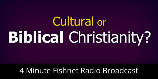 Cultural or Biblical Christianity?